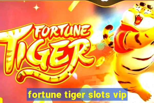 fortune tiger slots vip